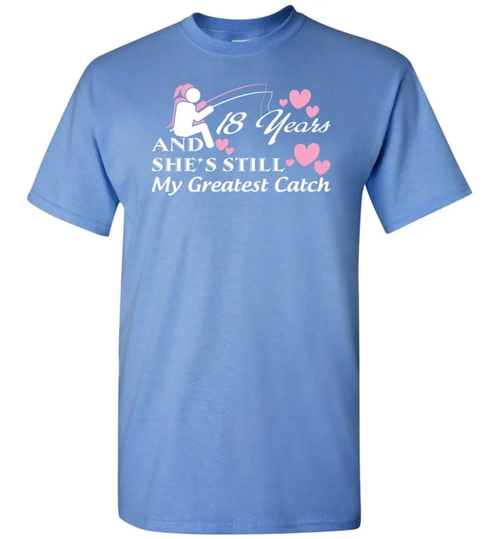 18 Years Anniversary She Still My Greatest Catch T-shirt