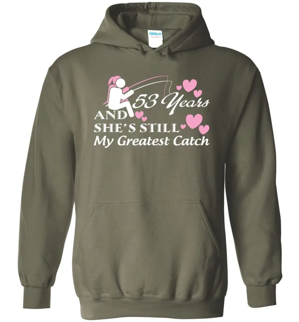 53 Years Anniversary She Still My Greatest Catch Hoodie