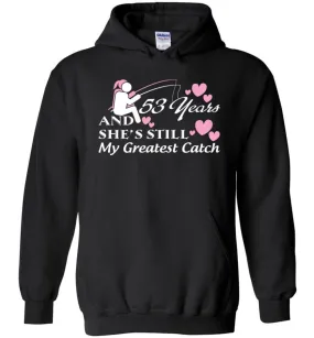 53 Years Anniversary She Still My Greatest Catch Hoodie