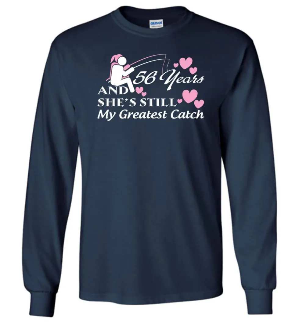 56 Years Anniversary She Still My Greatest Catch Long Sleeve T-Shirt