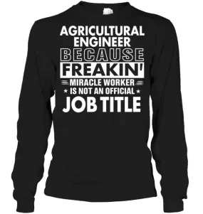 Agricultural Engineer Because Freakin' Miracle Worker Job Title Long Sleeve