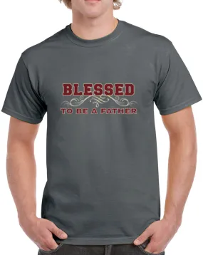 Blessed To Be A Father Heavy Cotton Classic Fit Round Neck Short Sleeve T-Shirts – S ~ 3XL