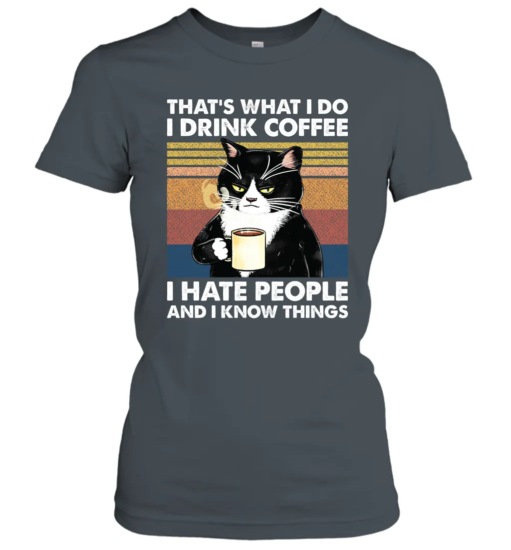 Cat  That's What I Do I Drink Coffee I Hate People Womens T-Shirt