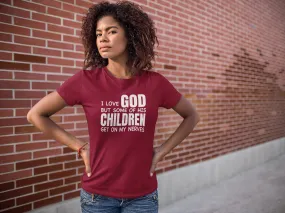 I Love God But His Children gets on my Nerves T-Shirt