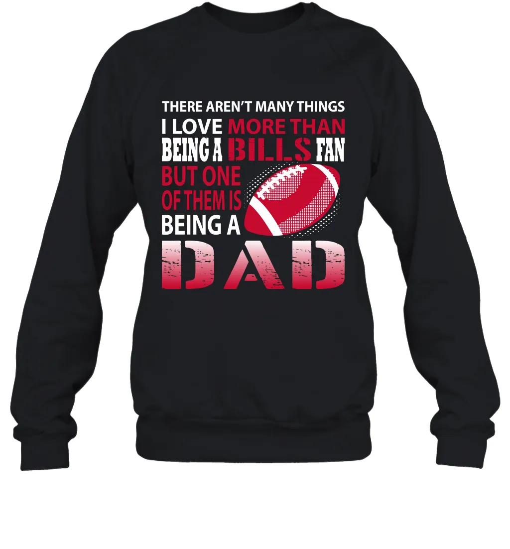 I Love More Than Being A Buffalo Bills Fan Being A Dad Football Sweatshirt