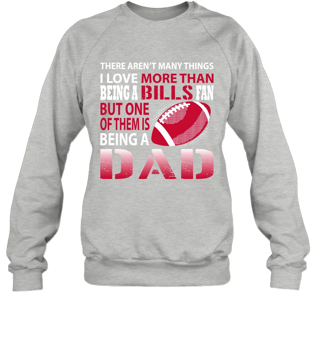 I Love More Than Being A Buffalo Bills Fan Being A Dad Football Sweatshirt