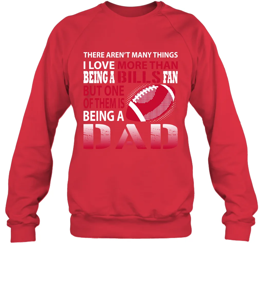 I Love More Than Being A Buffalo Bills Fan Being A Dad Football Sweatshirt