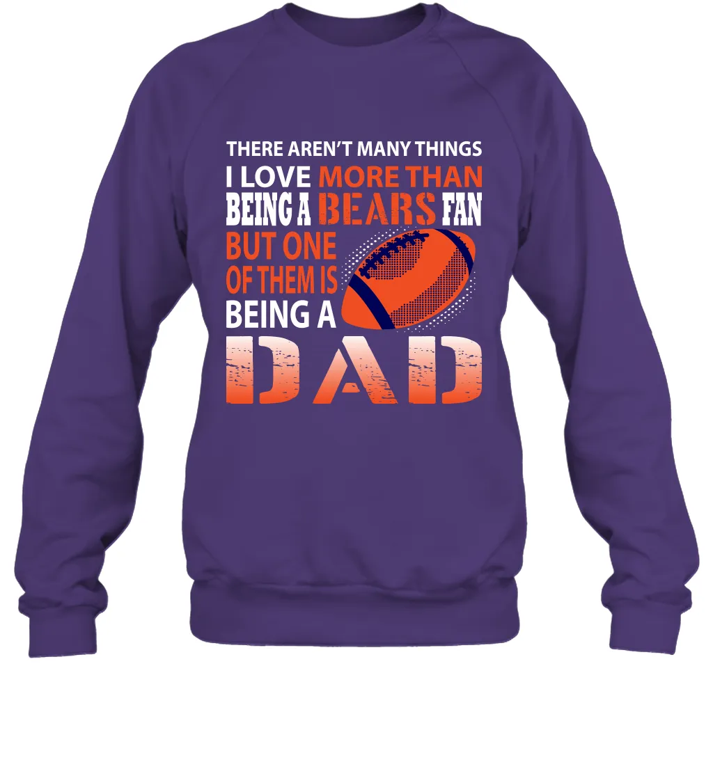 I Love More Than Being A Chicago Bears Fan Being A Dad Football Sweatshirt