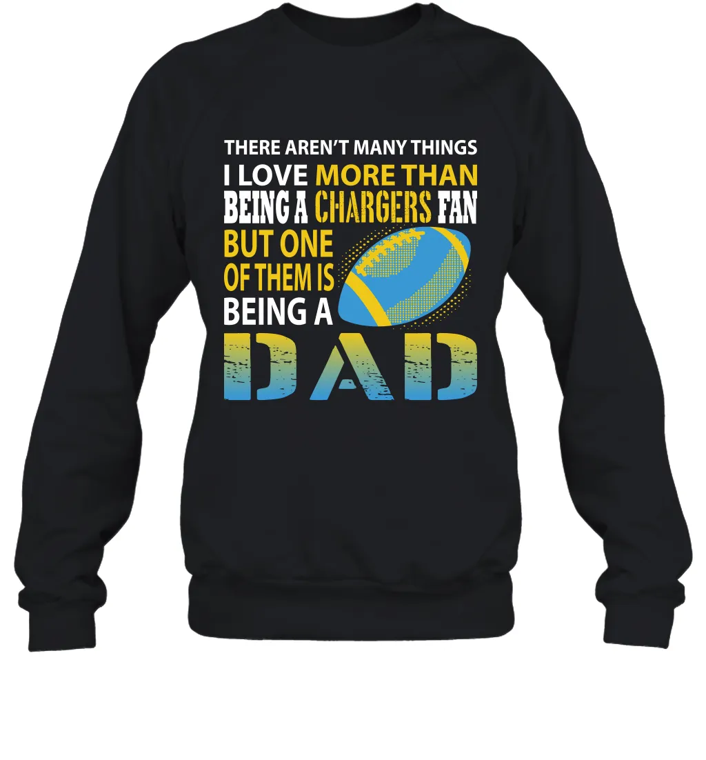 I Love More Than Being A Los Angeles Chargers Fan Being A Dad Football Sweatshirt