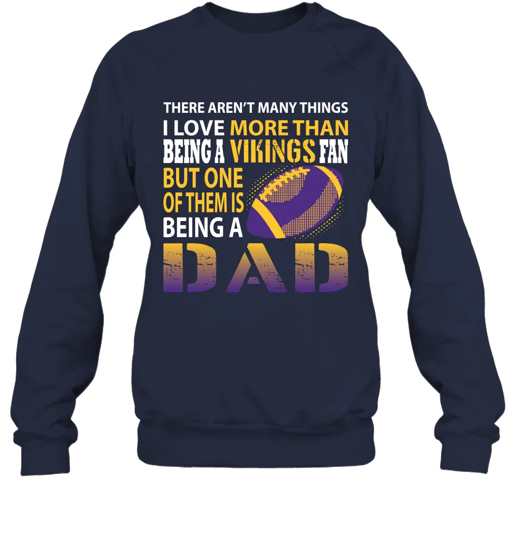 I Love More Than Being A Minnesota Vikings Fan Being A Dad Football Sweatshirt