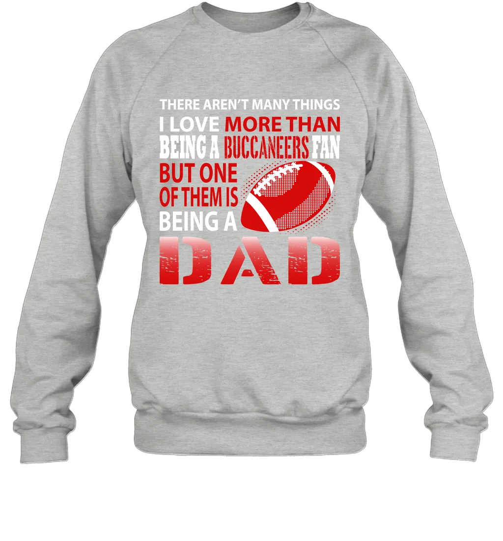 I Love More Than Being A Tampa Bay Buccaneers Fan Being A Dad Football Sweatshirt