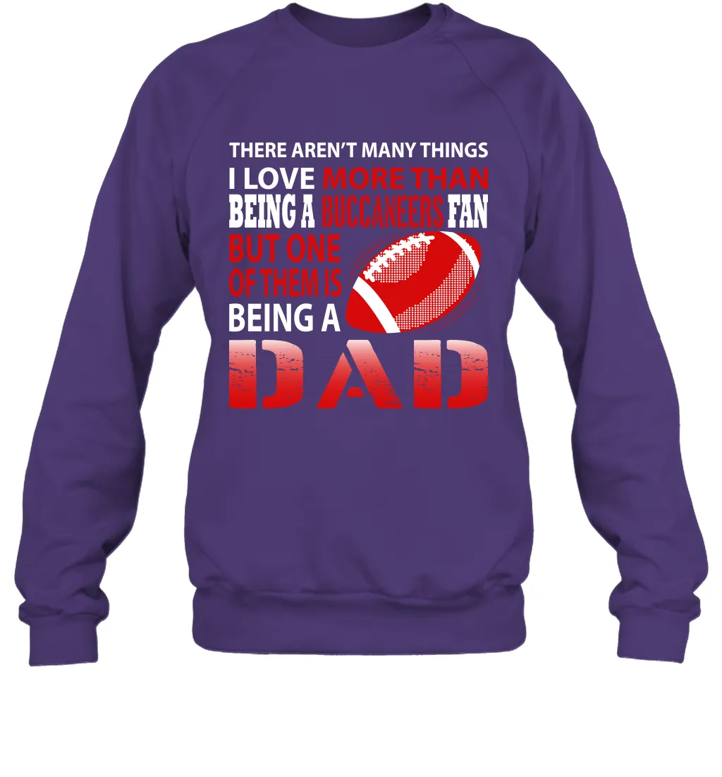 I Love More Than Being A Tampa Bay Buccaneers Fan Being A Dad Football Sweatshirt