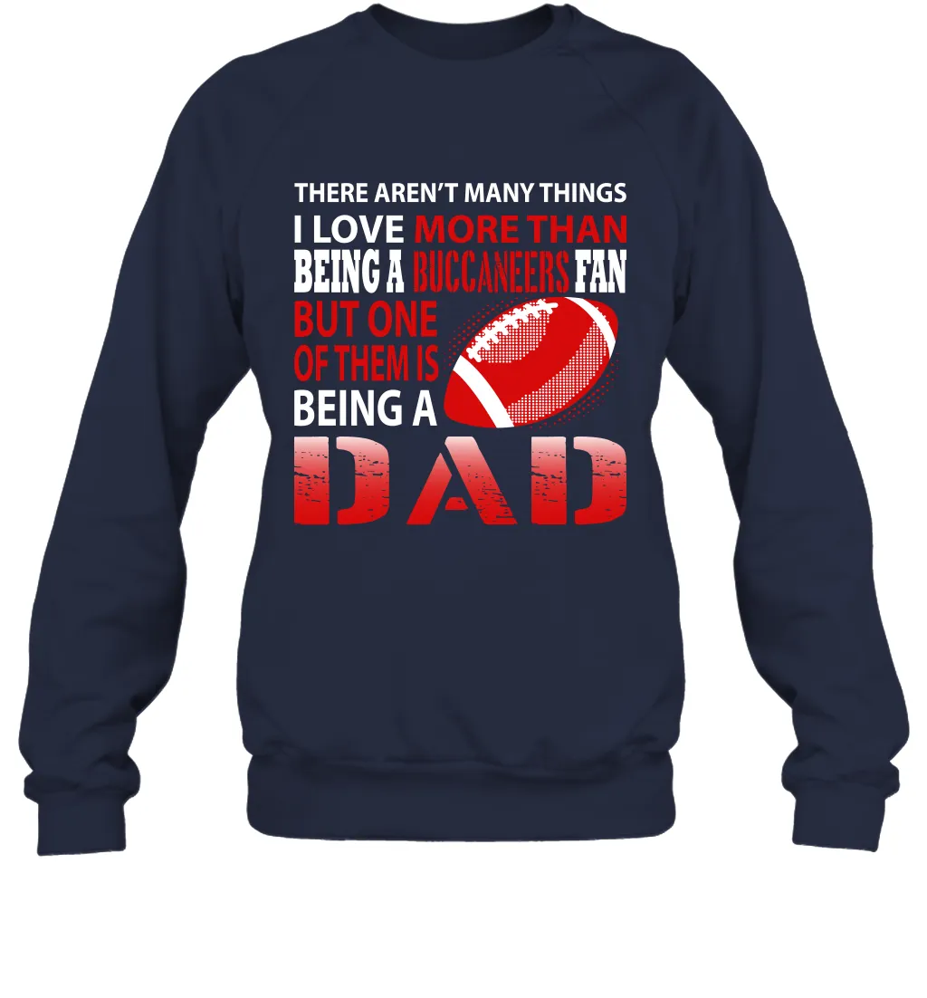 I Love More Than Being A Tampa Bay Buccaneers Fan Being A Dad Football Sweatshirt