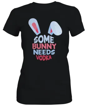 Some Bunny Needs Vodka Ladies T-shirts